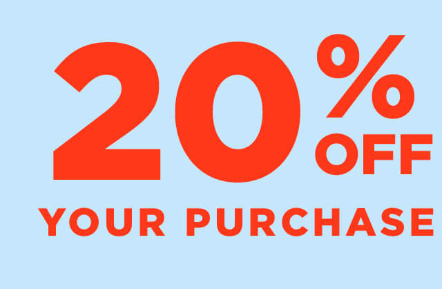 20% OFF YOUR PURCHASE